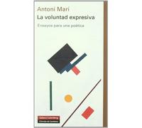 La voluntad expresiva: Ensayos Para Una Poetica
