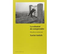 La voluntat de comprendre: Filosofia en minúscula (SIN COLECCION)