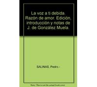 La voz a ti debida. Razón de amor. Edición, introducción y notas de J. de Gon...