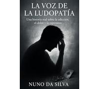 La voz de la Ludopatía: Una historia real sobre la adicción, el dolor y la esperanza