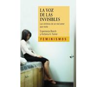 La voz de las invisibles: Las víctimas de un mal amor que mata (Feminismos)