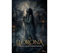 LA VOZ DE LAS LEYENDAS: LA LLORONA: Su Historia Contada En Primera Persona