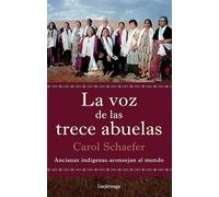 La voz de las trece abuelas: Ancianas indígenas aconsejan al mundo (TESTIMONIOS Y VIVENCIAS)