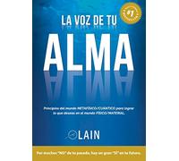 La voz de tu alma: Principios del mundo Metafísico/Cuántico para lograr lo que deseas en el mundo Físico/Material. (SIN COLECCION)