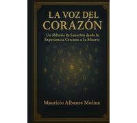 La Voz del Corazón: Un Método de Sanación desde la Experiencia Cercana a la Muerte