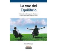 La voz del equilibrio : historias de un empresario, directivo y emprendedor que superó la crisis