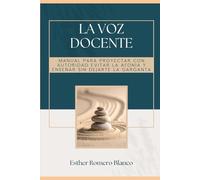 La voz docente: Manual para proyectar con autoridad, evitar la afonía y enseñar sin dejarte la garganta