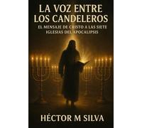 La voz entre los candeleros: El mensaje de Cristo a las siete iglesias del apocalipsis