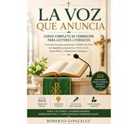 La Voz que Anuncia Curso Completo de Formación para Lectores Litúrgicos: Guía practica para proclamar la Palabra de Dios con dignidad, preparación y ... litúrgicas (Formación Parroquial)