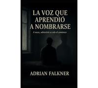 LA VOZ QUE APRENDIÓ A NOMBRARSE: Una novela emocional sobre trauma, sanación y la valentía de contarse sin vergüenza.