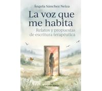 La voz que me habita: Relatos y propuestas de escritura terapéutica
