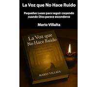 La Voz que No Hace Ruido: Pequeñas luces para seguir creyendo cuando Dios parece esconderse