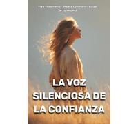 La voz silenciosa de la confianza: Vive libremente. Habla con honestidad. Sé tú mismo.