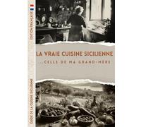 La Vraie Cuisine Sicilienne ... Celle de Ma Grand-Mère: Livre de Recettes - Édition Française