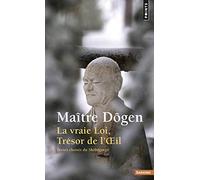 La Vraie Loi, Trésor de l'Oeil. Textes choisis du Shôbôgenzô (Points Sagesses)
