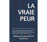 LA VRAIE PEUR: Une émotion universelle qui accompagne l’homme depuis les temps anciens et qui a été détournée au service du pouvoir.