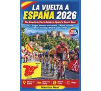 LA VUELTA A ESPAÑA 2026 (Full Color): The Roadside Fan's Guide to Spain's Grand Tour | All 21 Stages, Monaco to Granada | Where to Stand, Where to Sleep, What It Costs | Maps
