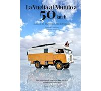 La Vuelta al Mundo a 50 km/h: Tomo 1 - De Europa al Fin del Mundo