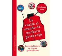 La Vuelta Al Mundo De Un Forro Polar Rojo: Pequeña Historia De La Gran Globalización