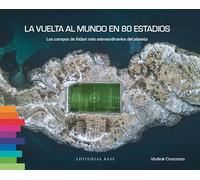 La vuelta al mundo en 80 estadios: Los campos de fútbol más extraordinarios del planeta: 17 (Base Deportes)