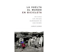 La vuelta al mundo en bicicleta. Un viaje sin prisas alrededor de uno mismo (Literatura no ficción)