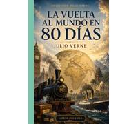 LA VUELTA AL MUNDO EN OCHENTA DÍAS: Colección Julio Verne (Clásicos de Aventuras - Edición Moderna)