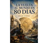 LA VUELTA AL MUNDO EN OCHENTA DÍAS: Colección Julio Verne (Clásicos de Aventuras - Edición Moderna)