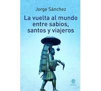 La vuelta al mundo entre sabios, santos y viajes