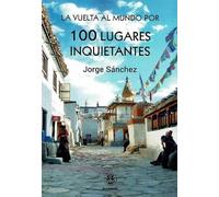 La vuelta al mundo por 100 lugares inquietantes