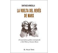La vuelta del revés de Marx: El materialismo político entretejiendo a Karl Marx y Gustavo Bueno (SIN COLECCION)