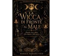 La Wicca di fronte al male: Filosofia, etica e difesa della religione e della natura