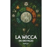 La Wicca et le néo-paganisme: Les principes fondamentaux en 100 pages