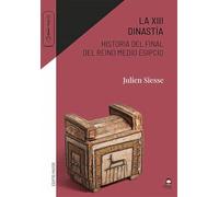 La XIII Dinastía. Historia del final del Reino Medio egipcio