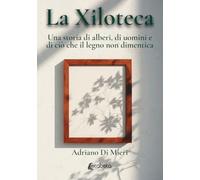 La xiloteca. Una storia di alberi, di uomini e di ciò che il legno non dimentica