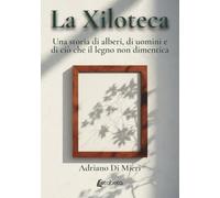 La Xiloteca: Una storia di alberi, di uomini e di ciò che il legno non dimentica