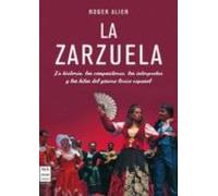 La Zarzuela: La Historia Los Compositores Los Interpretes Y Los Hilos