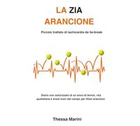 La zia arancione: Piccolo trattato di tachicardia da tie-break - Diario non autorizzato di un anno di tennis, vita quotidiana e ansia fuori dal campo per tifosi arancioni