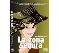 La Zona Segura: Un Libro Imprescindible Que Ayuda a Las VÃ-Ctimas de Maltrato a Vivir Con La Dignidad Y La Autoestima Que Merecen. (Mujer & Mundo)