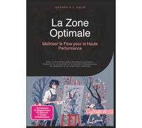 La Zone Optimale: Maîtriser le Flow pour la Haute Performance (Psychologie)