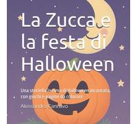 La Zucca e la festa di Halloween: Una storiella in rima di Halloween incantata, con giochi e pagine da colorare