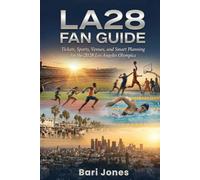 LA28 FAN GUIDE: Tickets, Sports, Venues, and Smart Planning for the 2028 Los Angeles Olympics (2028 Summer Olympics Guides)