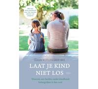 Laat je kind niet los: waarom een hechte ouder-kindband belangrijker is dan ooit