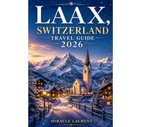 Laax, Switzerland Travel Guide 2026: Top Ski Resorts, Snowboard Terrain & Après-Ski Fun, Insider Tips, Hidden Gems and Essential Winter Adventures