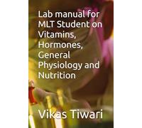 Lab manual for MLT Student on Vitamins, Hormones, General Physiology and Nutrition