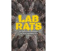 Lab Rats: True Stories of the Government's Top Secret Experiments on Us