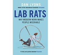 Lab Rats: Why Modern Work Makes People Miserable