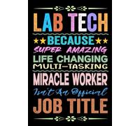 Lab Tech Gifts: Blank Lined Notebook: Lab Tech Appreciation Present Idea for Men, Women, Thank You Co-workers Birthday Funny Gag | Retirement | End of Year journal to Write in