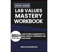 LAB VALUES MASTERY WORKBOOK: 850+ Questions, Case Studies & Mnemonics to Build Clinical Confidence and Pass Exams