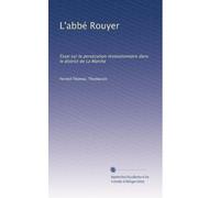 L'abbé Rouyer: Essai sur la persécution révolutionnaire dans le district de La Marche
