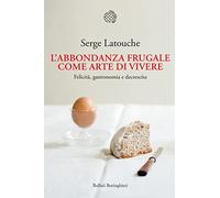 L'abbondanza frugale come arte di vivere. Felicità, gastronomia e decrescita (Nuova cultura)